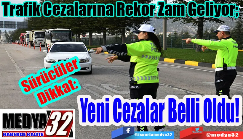 Sürücüler Dikkat:  Trafik Cezalarına Rekor Zam Geliyor;  Yeni Cezalar Belli Oldu!