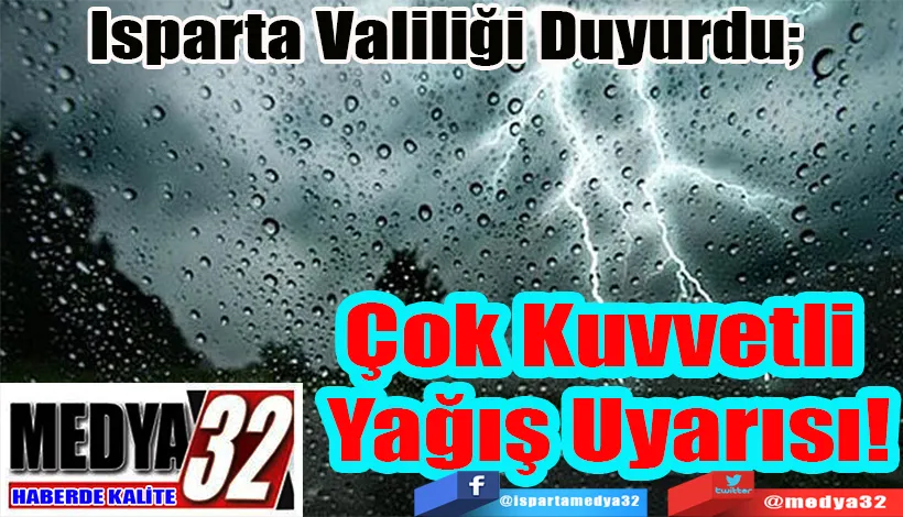 Isparta Valiliğinden Duyurdu;  Çok Kuvvetli  Yağış Uyarısı!