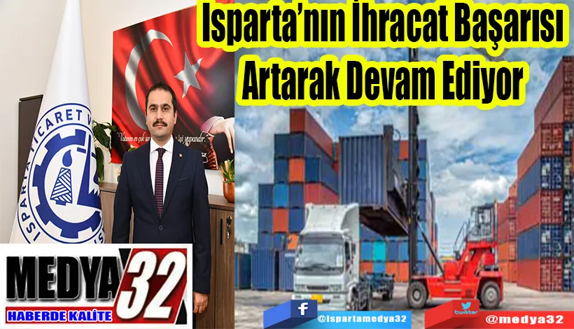 Isparta’nın İhracat Başarısı Artarak;  Devam Ediyor 