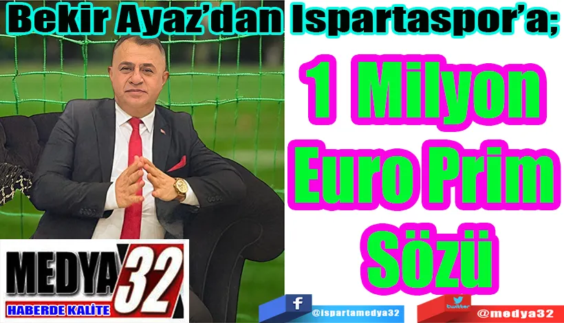 Bekir Ayaz’dan Ispartaspor’a;  1 Milyon Euro Prim Sözü