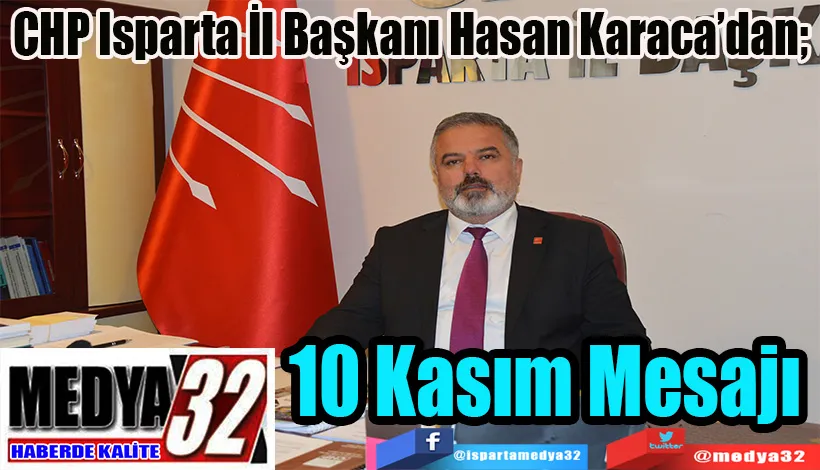 CHP Isparta İl Başkanı Hasan Karaca’dan;  10 Kasım Mesajı 