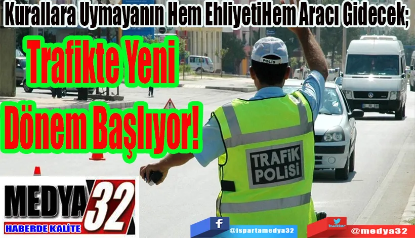 Kurallara Uymayanın Hem Ehliyeti Hem Aracı Gidecek;  Trafikte Yeni Dönem Başlıyor!