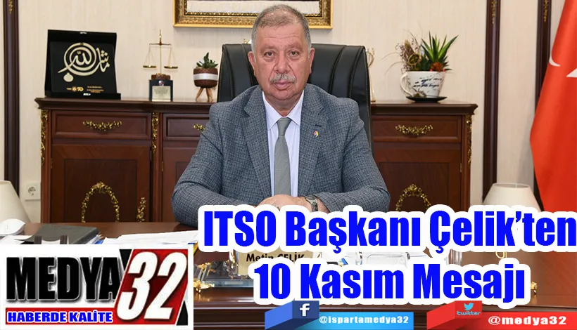 ITSO Başkanı Çelik’ten 10 Kasım Mesajı 