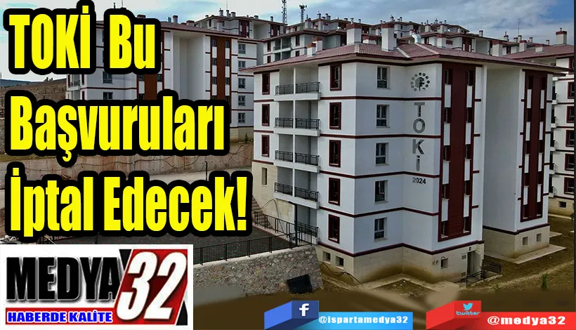 TOKİ Bu Başvuruları İptal Edecek!