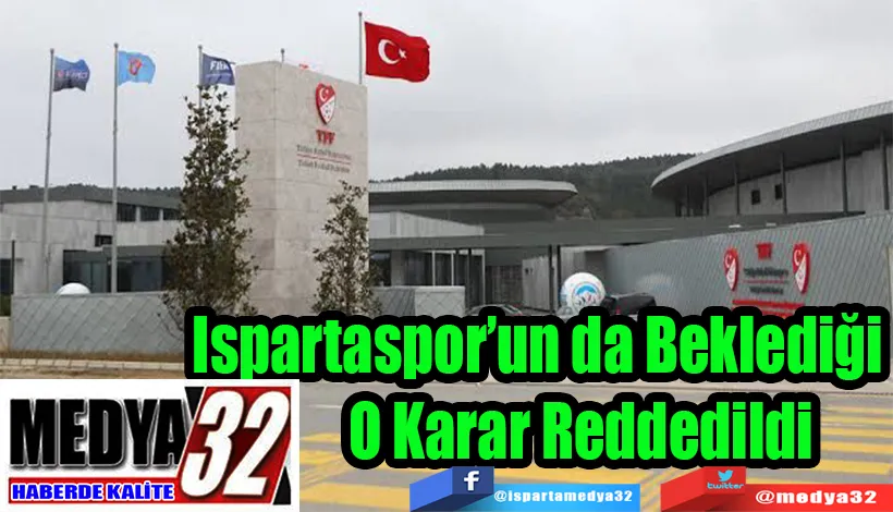 Ispartaspor’unda Beklediği  O Karar Reddedildi