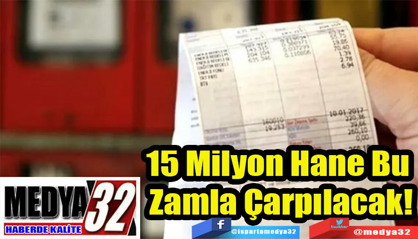 15 Milyon Hane Bu  Zamla Çarpılacak!