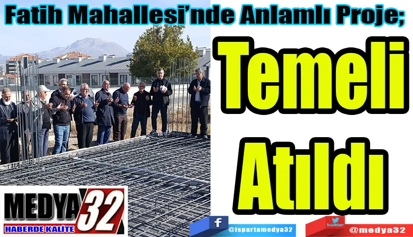 Fatih Mahallesi’nde Anlamlı Proje;  Temeli Atıldı 