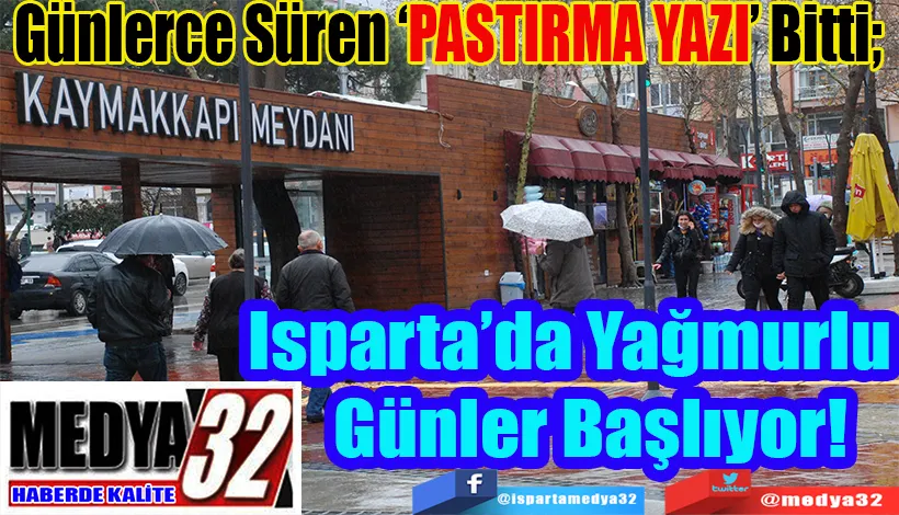 Günlerce Süren ‘PASTIRMA YAZI’ Bitti;  Isparta’da Yağmurlu Günler!...
