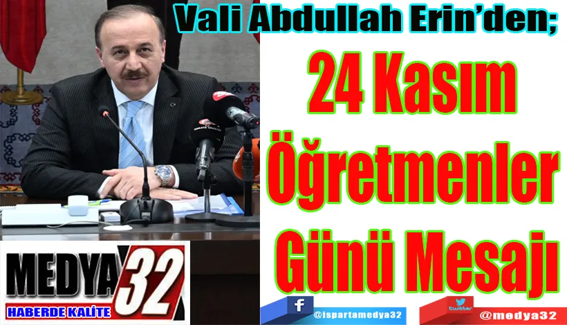 Vali Abdullah Erin’den;  24 Kasım Öğretmenler  Günü Mesajı 