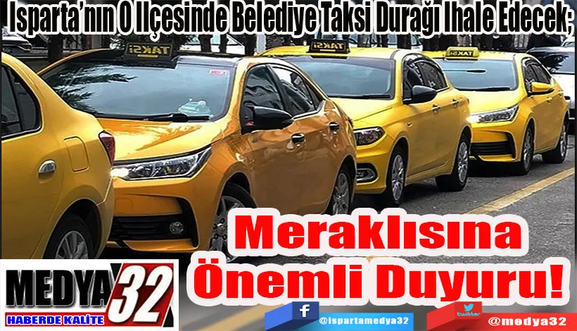 Isparta’nın O İlçesinde Belediye Taksi Durağı İhale Edecek;  Meraklısına Önemli Duyuru! 