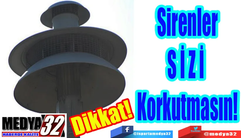 Isparta’da Sirenler Çalacak;   Sakın Panik Yapmayın! 