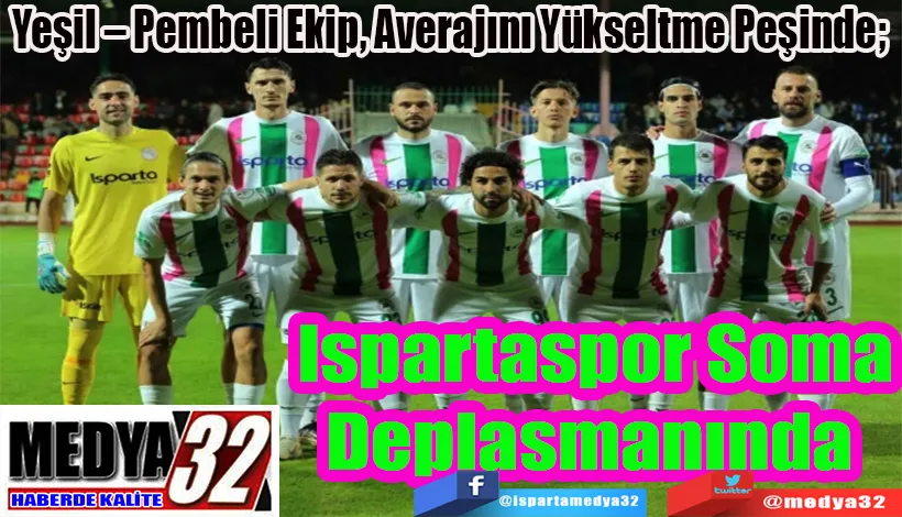 Yeşil – Pembeli Ekip, Averajını Yükseltme Peşinde;  Ispartaspor Soma  Deplasmanında 