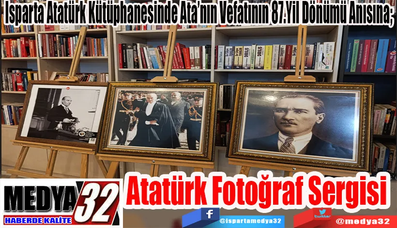  Isparta Atatürk Kütüphanesinde Ata’nın Vefatının 87.Yil Dönümü Anısına;  Atatürk Fotoğraf Sergisi 