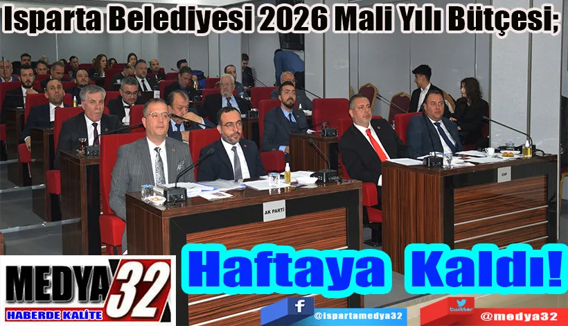 Isparta Belediyesi 2026 Mali Yılı Bütçesi;  Haftaya Kaldı! 