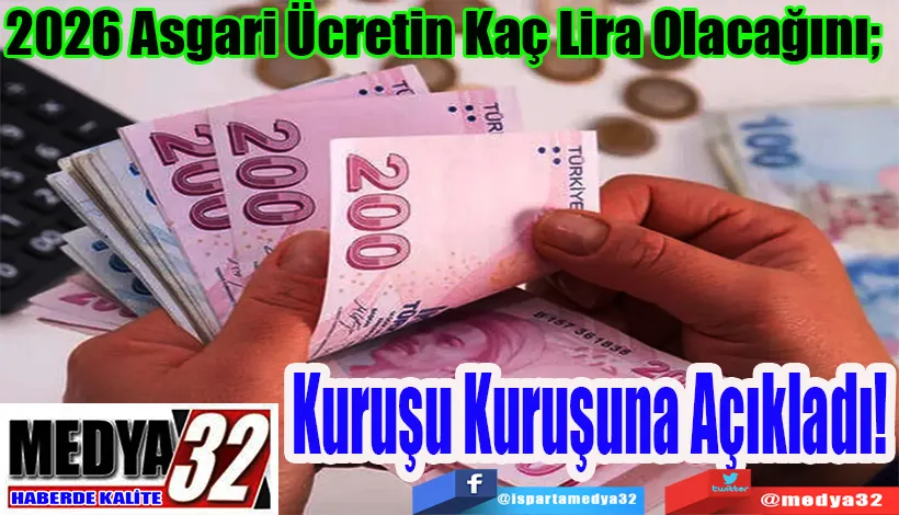2026 Asgari Ücretin Kaç Lira Olacağını;  Kuruşu Kuruşuna Açıkladı!