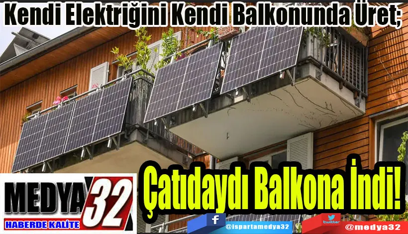 Kendi Elektriğini Kendi Balkonunda Üret;  Çatıdaydı Balkona İndi!