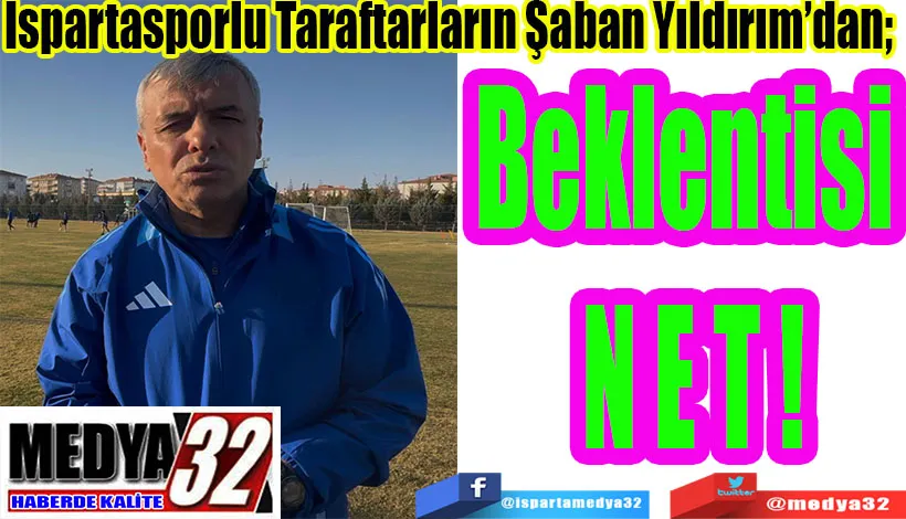 Ispartasporlu Taraftarların Şaban Yıldırım’dan;  Beklentisi Net!
