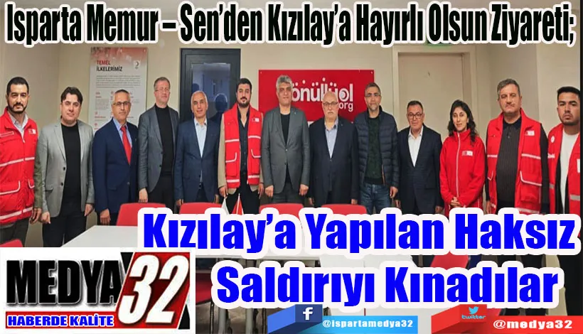 Isparta Memur – Sen’den Kızılay’a Hayırlı Olsun Ziyareti;  Kızılay’a Yapılan Haksız  Saldırıyı Kınadılar