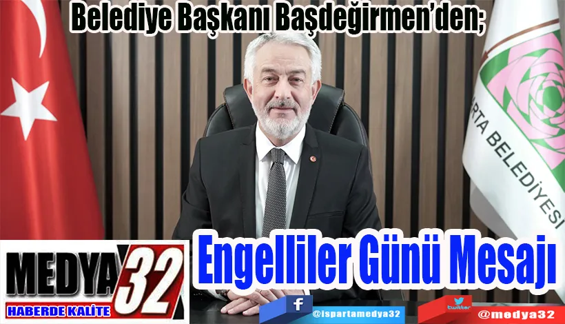 Belediye Başkanı Başdeğirmen’den;  Engelliler Günü Mesajı 