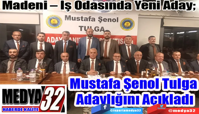 Madeni – İş Odasında Yeni Aday;  Mustafa Şenol Tulga  Adaylığını Açıkladı 