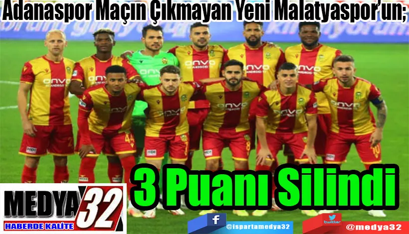 Adanaspor Maçın Çıkmayan Yeni Malatyaspor’un;  3 Puanı Silindi
