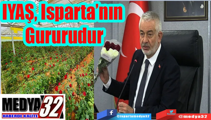 IYAŞ, Isparta’nın Gururudur