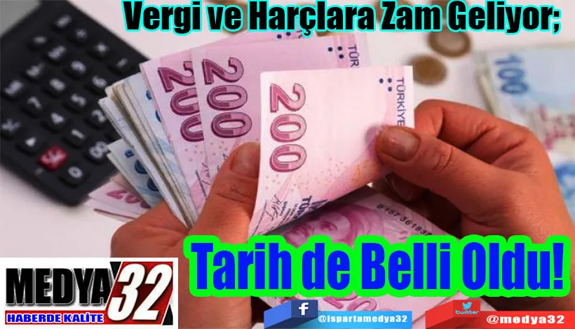 Vergi ve Harçlara Zam Geliyor;  Tarih de Belli Oldu!   