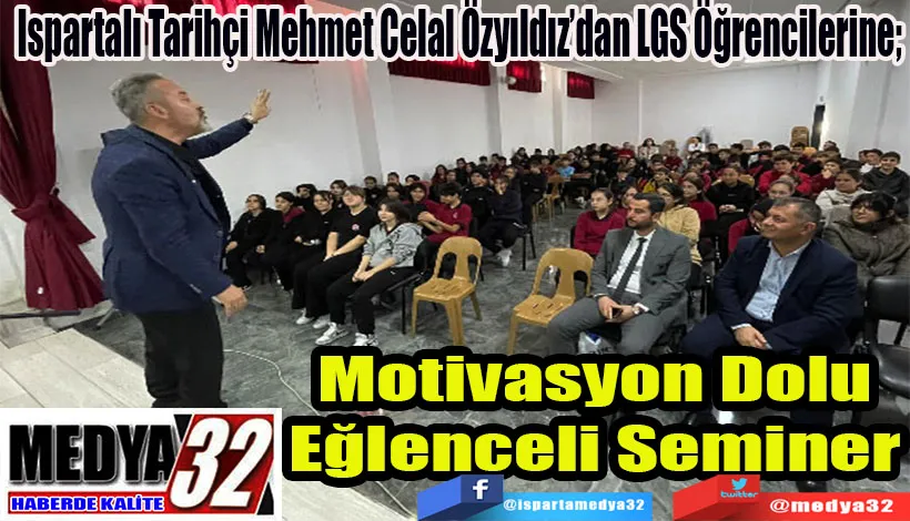 Ispartalı Tarihçi Mehmet Celal Özyıldız’dan LGS Öğrencilerine;  Motivasyon Dolu Eğlenceli Seminer