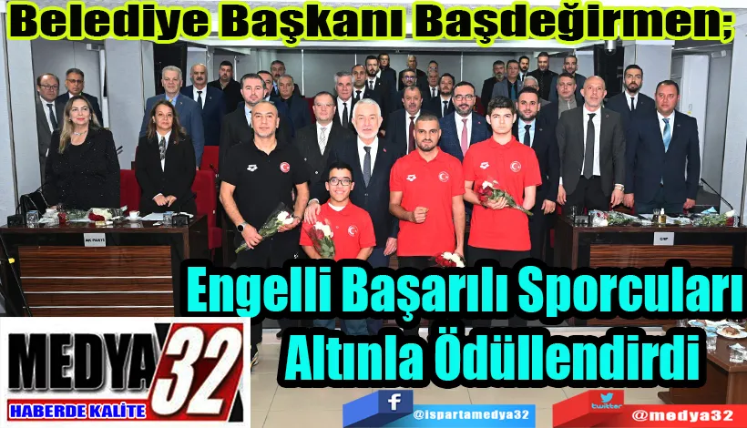 Belediye Başkanı Başdeğirmen;  Engelli Başarılı Sporcuları Altınla Ödüllendirdi 
