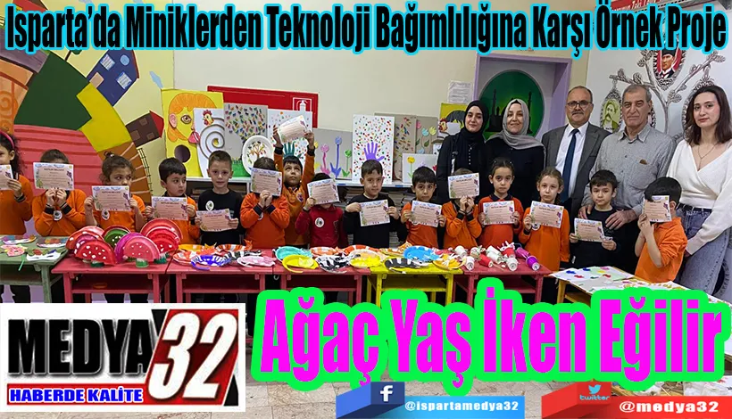 Isparta’da Miniklerden Teknoloji Bağımlılığına Karşı Örnek Proje Ağaç Yaş İken Eğilir