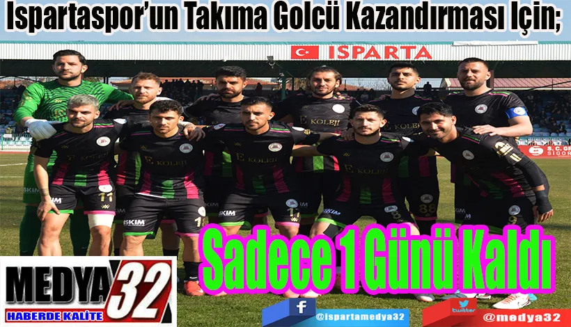 Ispartaspor’un Takıma Golcü Kazandırması İçin;  Sadece 1 Günü Kaldı 