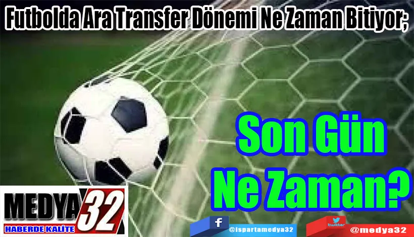 Futbolda Ara Transfer Dönemi Ne Zaman Bitiyor;  Son Gün Ne Zaman? 