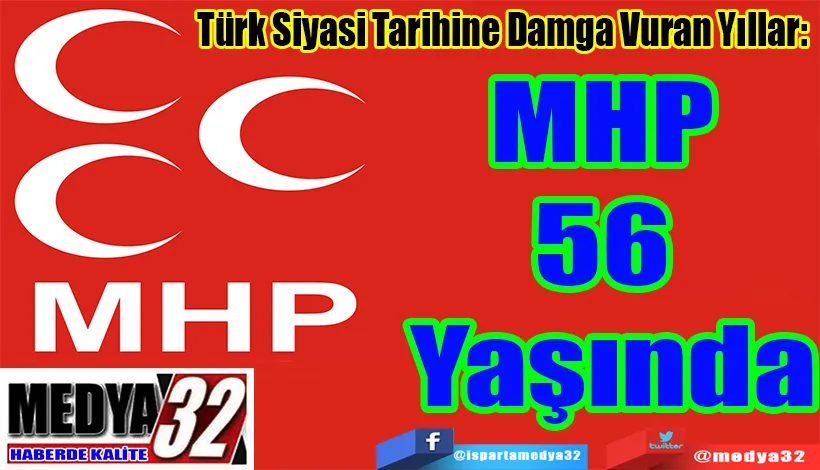 Türk Siyasi Tarihine Damga Vuran Yıllar:  MHP 56 Yaşında