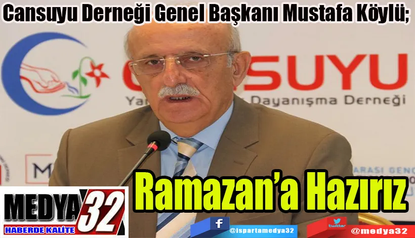 Cansuyu Derneği Genel Başkanı Mustafa Köylü;  Ramazan’a Hazırız 