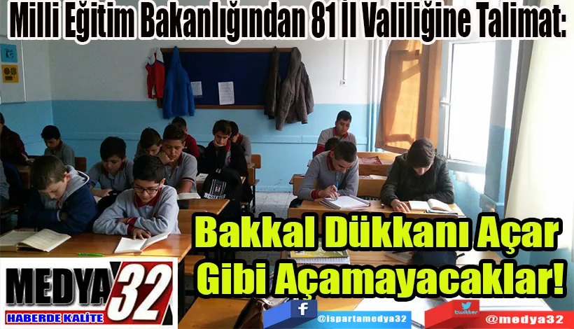 Milli Eğitim Bakanlığından 81 İl Valiliğine Talimat:  Bakkal Dükkanı Açar  Gibi Açamayacaklar!