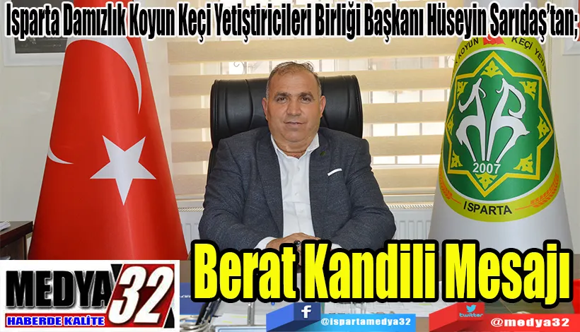 Isparta Damızlık Koyun Keçi Yetiştiricileri Birliği Başkanı Hüseyin Sarıdaş’tan; Berat  Kandili  Mesajı