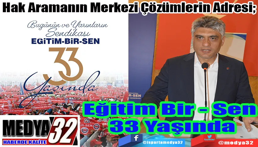 Hak Aramanın Merkezi Çözümlerin Adresi;  Eğitim Bir - Sen 33 Yaşında