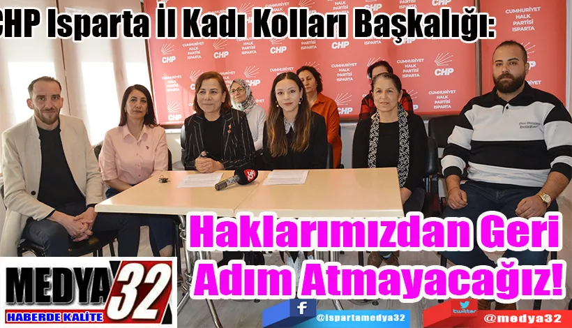 CHP Isparta İl Kadı Kolları Başkalığı:  Haklarımızdan Geri  Adım Atmayacağız! 