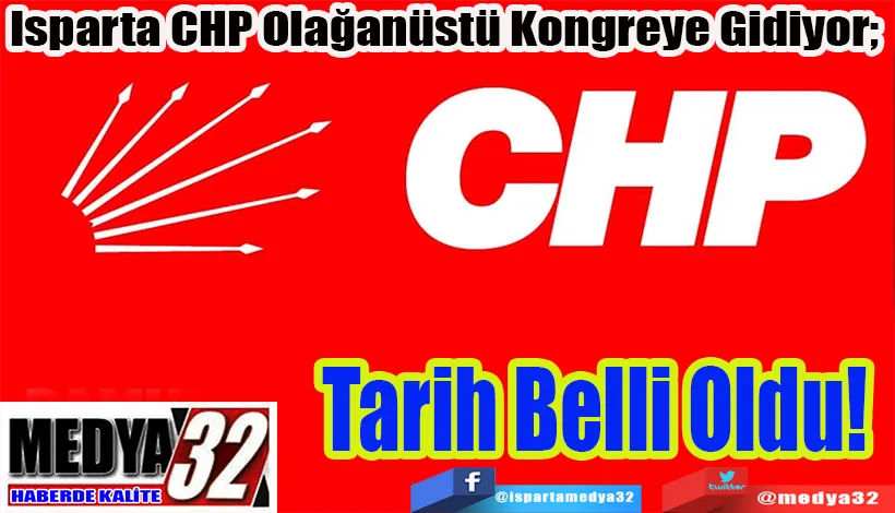 Isparta CHP Olağanüstü Kongreye Gidiyor;  Tarih Belli Oldu! 