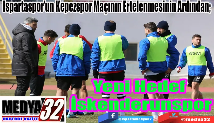 Ispartaspor’un Kepezspor Maçının Ertelenmesinin Ardından;  Yeni Hedef İskenderunspor