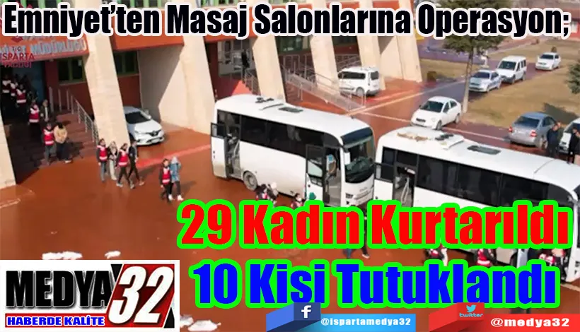 Emniyet’ten Masaj Salonlarına Operasyon;  29 Kadın Kurtarıldı  10 Kişi Tutuklandı 