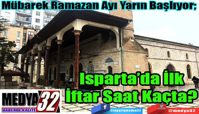 Mübarek Ramazan Ayı Yarın Başlıyor;  Isparta’da İlk İftar Saat Kaçta?