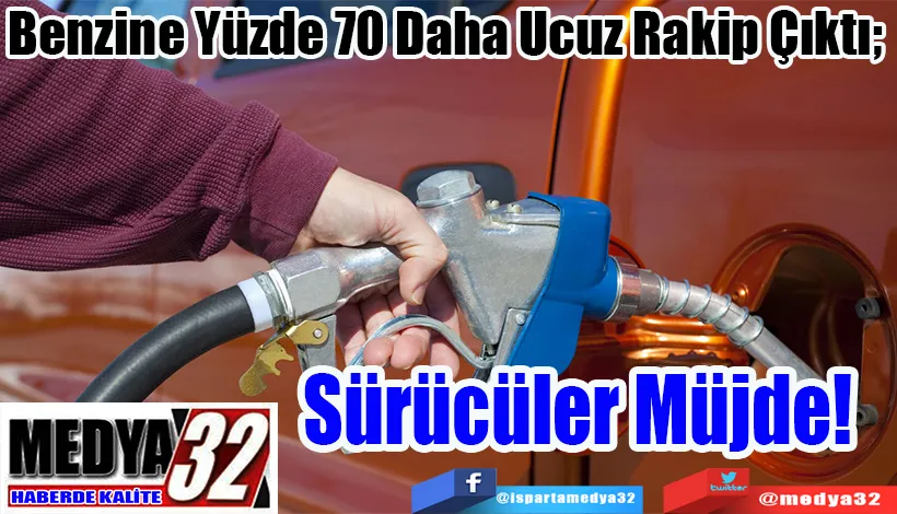 Benzine Yüzde 70 Daha Ucuz Rakip Çıktı;  Sürücüler Müjde! 