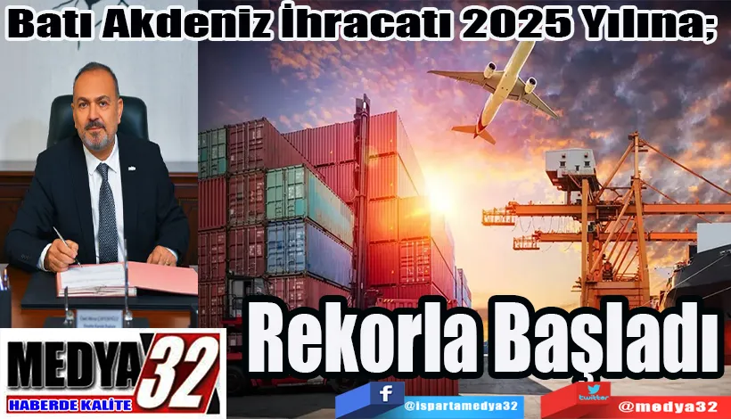 Batı Akdeniz İhracatı 2025 Yılına;  Rekorla Başladı