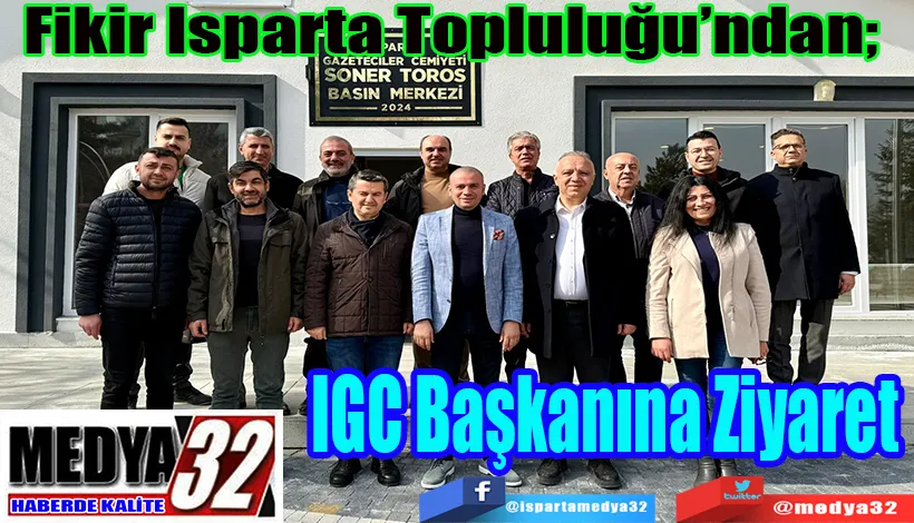 Fikir Isparta Topluluğu’ndan;   IGC Başkanına Ziyaret