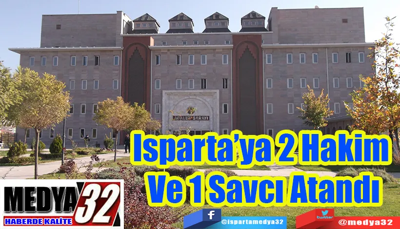 Isparta’ya 2 Hakim  Ve 1 Savcı Atandı