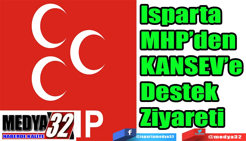 Isparta MHP’den KANSEV’e  Destek Ziyareti