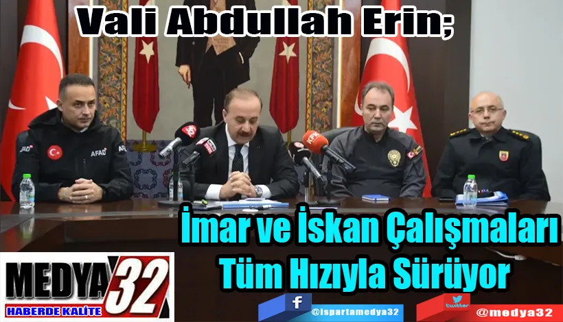 Vali Abdullah Erin;  İmar ve İskan Çalışmaları  Tüm Hızıyla Sürüyor 