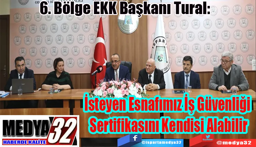 6. Bölge EKK Başkanı Tural:  İsteyen Esnafımız İş Güvenliği  Sertifikasını Kendisi Alabilir