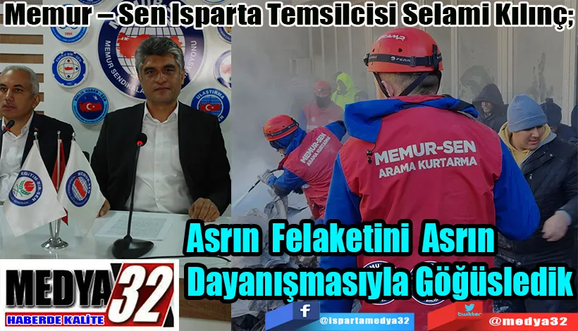 Memur – Sen Isparta Temsilcisi Selami Kılınç;  Asrın Felaketini Asrın Dayanışmasıyla Göğüsledik